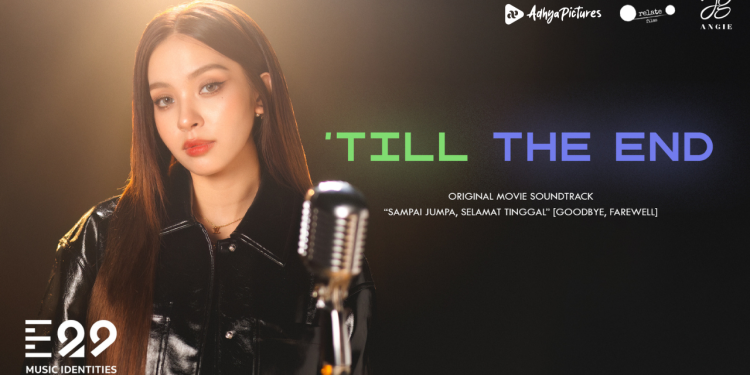 OST “Till The End” dari Film “Sampai Jumpa, Selamat Tinggal” Rilis