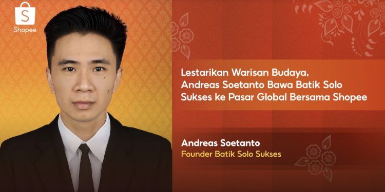 Batik Solo Mendunia, Andreas Soetanto Bersama Shopee Raih Sukses Besar