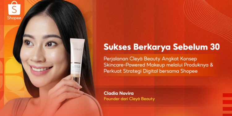 Kesuksesan Cleyà Beauty bersama Shopee Angkat Tren Skincare-Powered Makeup